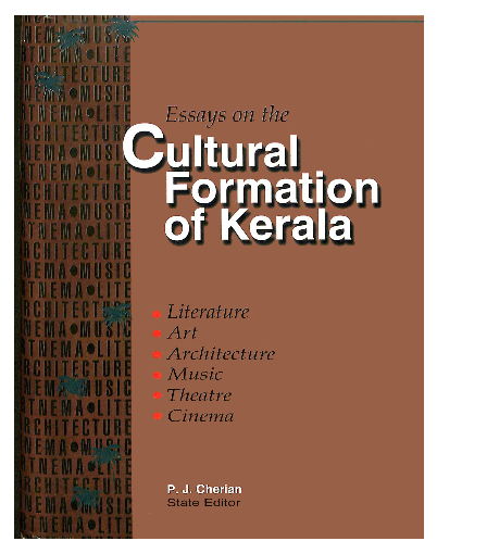 Essays on the Cultural Formation of Kerala - Literature, Art, Architecture, Music, Theater and Cinema- Vol.4.Part 2